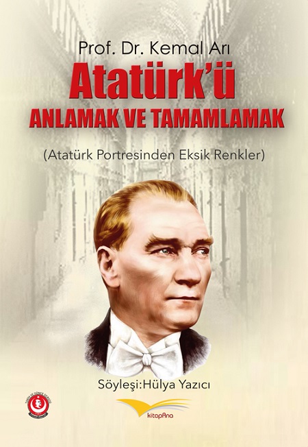 Atatürk'ü Anlamak Ve Tamamlamak (atatürk Portresinden Eksik Renkler)